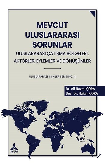 Mevcut Uluslararası Sorunlar Uluslrarası Çatışma Bölgeleri, Aktörler, Eylemler ve Dönüşümler - Sonçağ -Akademik Kitaplar Kitap