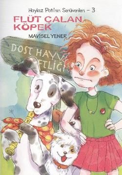 Haylaz Pati’nin Serüvenleri 3 - Flüt Çalan Köpek Mavisel Yener Türkçe çocuk kitabı kapağı