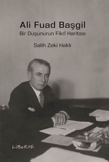 Ali Fuad Başgil - Bir Düşünürün Fikri Haritası - Liberte Yayınları Kitap