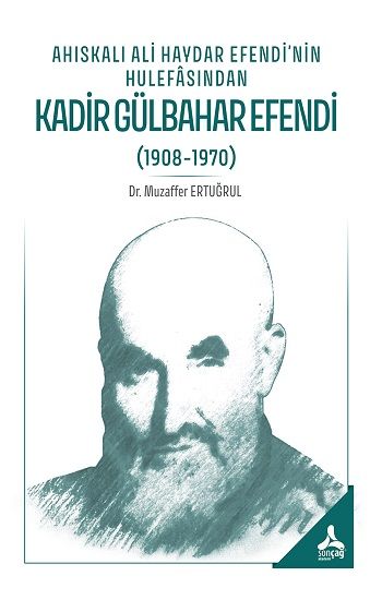 Ahıskalı Ali Haydar Efendi’nin Hulefasından Kadir Gülbahar Efendi (1908-1970) - Sonçağ -Akademik Kitaplar Kitap