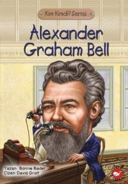 Alexander Graham Bell - Kim Kimdi? Serisi - Beyaz Balina Yayınları Kitap