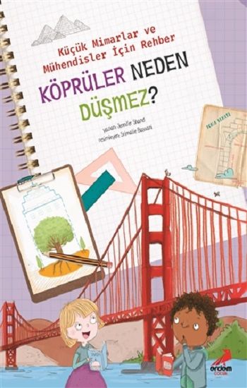 Köprüler Neden Düşmez? - Küçük Mimarlar ve Mühendisler İçin Rehber - Erdem Çocuk Kitap