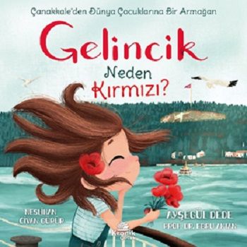 Gelincik Neden Kırmızı? Çanakkale’den Dünya Çocuklarına Bir Armağan - Kronik Kitap Kitap