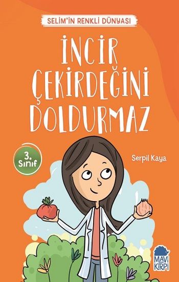 İncir Çekirdeğini Doldurmaz - Selim'in Renkli Dünyası / 3. Sınıf Okuma Kitabı - Mavi Kirpi Yayınları Kitap