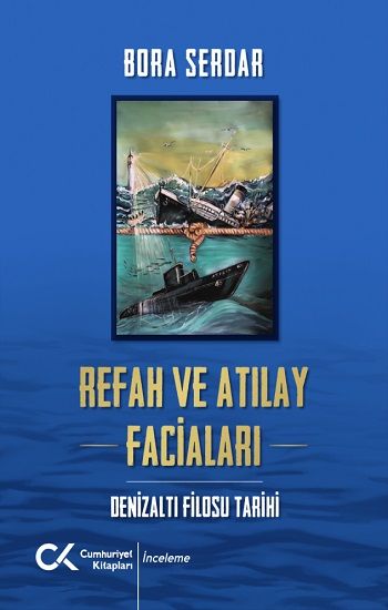 Refah Ve Atılay Faciaları Denizaltı Filosu Tarihi - Cumhuriyet Kitapları Kitap