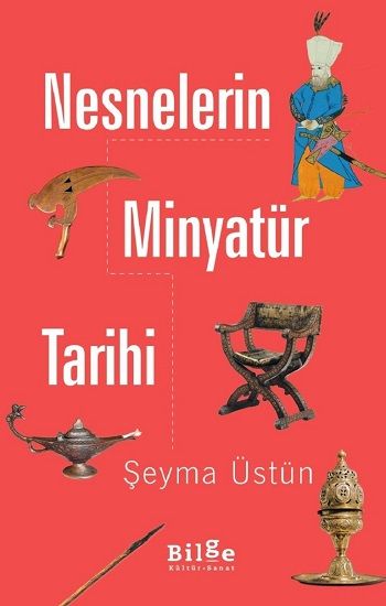 Nesnelerin Minyatür Tarihi - Bilge Kültür Sanat Kitap