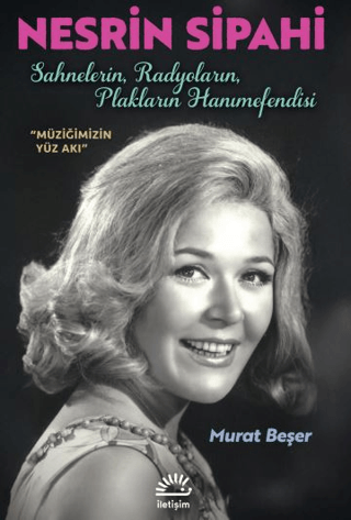 Nesrin Sipahi-Sahnelerin, Radyoların, Plakların Hanımefendisi - İletişim Yayınları Kitap