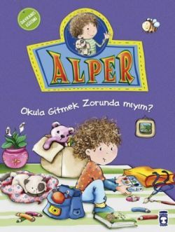 Alper - Okula Gitmek Zorunda mıyım? - Timaş Çocuk Kitap