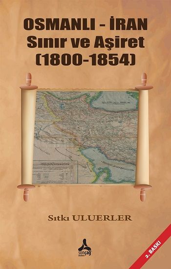 Osmanlı - İran Sınır ve Aşiret (1800 - 1854) - Sonçağ -Akademik Kitaplar Kitap