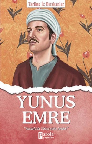 Yunus Emre - Tarihte İz Bırakanlar - Parola Yayınları Kitap