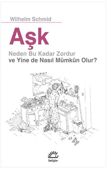 Aşk: Neden Bu Kadar Zordur ve Yine de Nasıl Mümkün Olur? - İletişim Yayınları Kitap