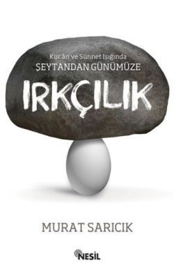 Kur'an ve Sünnet Işığında Şeytandan Günümüze Irkçılık - Nesil Yayınları Kitap