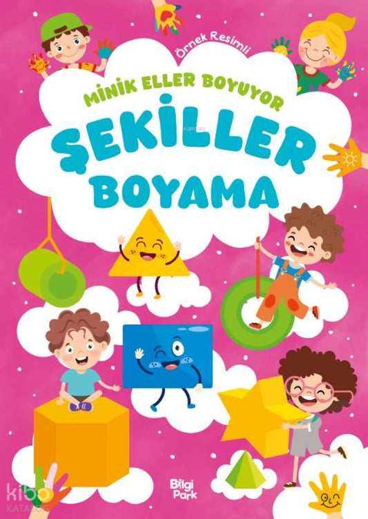 Minik Eller Boyuyor - Şekiller Boyama Kitabı (Örnek Resimli) - Bilgi Park Kitap