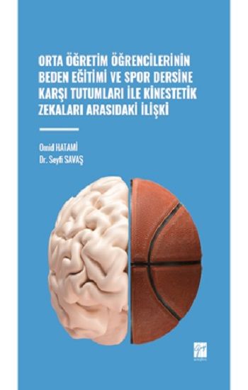 Orta Öğretim Öğrencilerinin Beden Eğitimi ve Spor Dersine Karşı Tutumları ile Kinestetik Zekaları Arasındaki İlişki - Gazi Kitabevi Kitap
