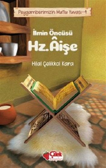 İlmin Öncüsü Hz. Aişe - Peygamberimizin Mutlu Yuvası 4 - Çilek Kitaplar Kitap