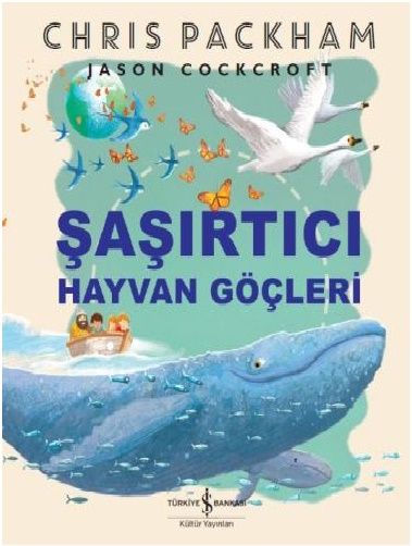 Şaşırtıcı Hayvan Göçleri - İş Bankası Kültür Yayınları Kitap