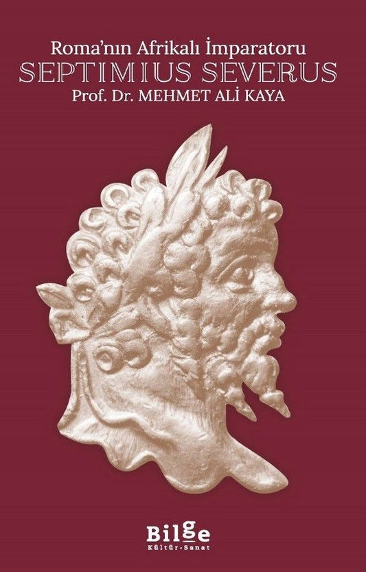 Roma’nın Afrikalı İmparatoru Septimius Severus - Bilge Kültür Sanat Kitap