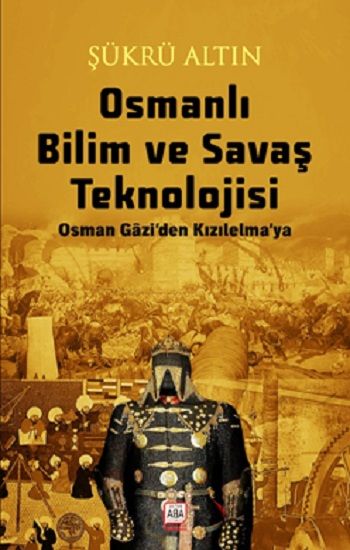 Osmanlı Bilim ve Savaş Teknolojisi - Altın Aba Yayınevi Kitap