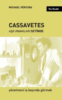 Cassavetes - Aşk Irmakları Setinde - Kalkedon Yayıncılık Kitap
