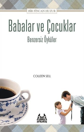 Babalar İçin Bir Fincan Huzur - Arkadaş Yayınları Kitap