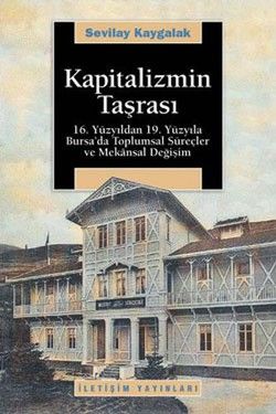Kapitalizmin Taşrası: 16. Yüzyıldan 19. Yüzyıla Bursa'da Toplumsal Süreçler ve Mekansal Değişim - İletişim Yayınları Kitap