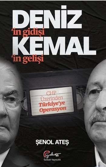 Deniz'in Gidişi Kemal'in Gelişi - CHP Üzerinden Türkiye’ye Operasyon - Galeati Yayıncılık Kitap