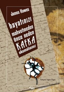 Hayatınızı Mahvetmeden Önce Neden Kafka Okumalısınız James Hawes Türkçe kitap kapağı