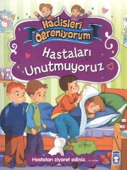 Hastaları Unutmuyoruz - Hadisleri Öğreniyorum - Timaş Çocuk Kitap
