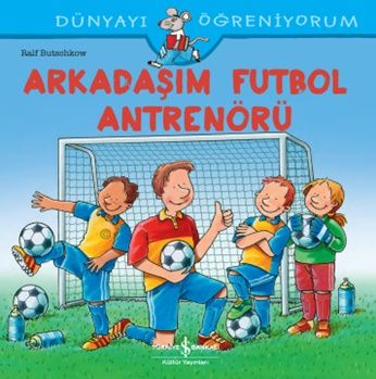 Arkadaşım Futbol Antrenörü Dünyayı Öğreniyorum - İş Bankası Kültür Yayınları Kitap