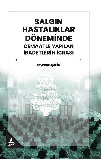 Salgın Hastalıklar Döneminde Cemaatle Yapılan İbadetlerin İcrası - Sonçağ -Akademik Kitaplar Kitap