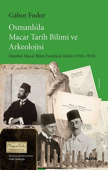 Osmanlı’da Macar Tarih Bilimi ve Arkeolojisi - Alfa Yayınları Kitap