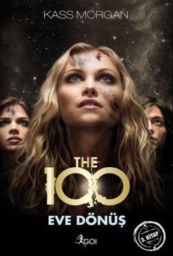 The 100 - Eve Dönüş (3. Kitap) - GO! Kitap Kitap