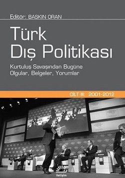 Türk Dış Politikası 3. Cilt : 2001-2012 Kurtuluş Savaşından Bugüne Olgular, Belgeler, Yorumlar - İletişim Yayınları Kitap