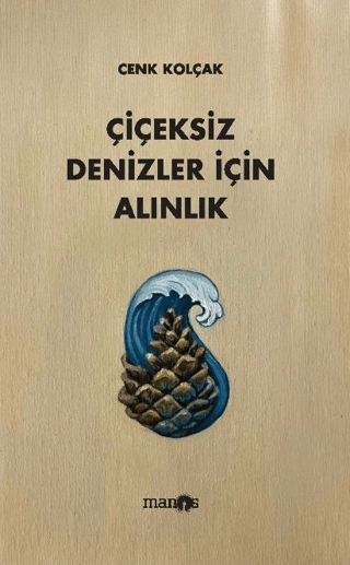 Çiçeksiz Denizler İçin Alınlık - Manos Yayınları Kitap