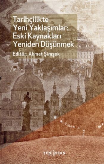 Tarihçilikte Yeni Yaklaşımlar: Eski Kaynakları Yeniden Düşünmek - Yeni İnsan Yayınları Kitap