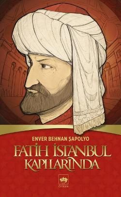 Fatih İstanbul Kapılarında - Enver Behnan Şapolyo, Tarihi Roman Türkçe kitap kapağı