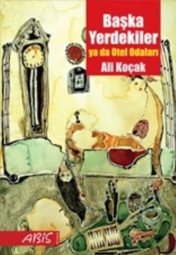 Başka Yerdekiler ya da Otel Odaları - Abis Yayıncılık Kitap