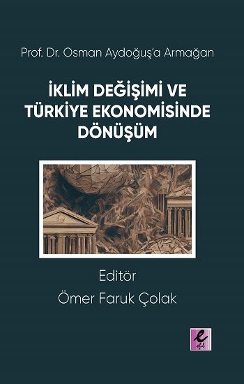 Prof. Dr. Osman Aydoğuş’a Armağan: İklim Değişimi ve Türkiye Ekonomisinde Dönüşüm - Efil Yayınevi Kitap
