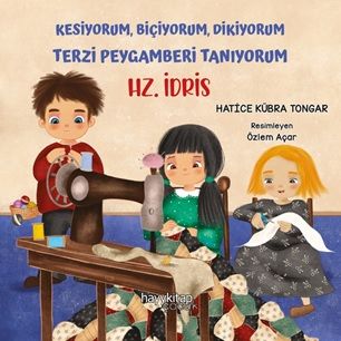 Kesiyorum, Biçiyorum, Dikiyorum Terzi Peygamberi Tanıyorum -  Hz. İdris - Hayykitap Kitap