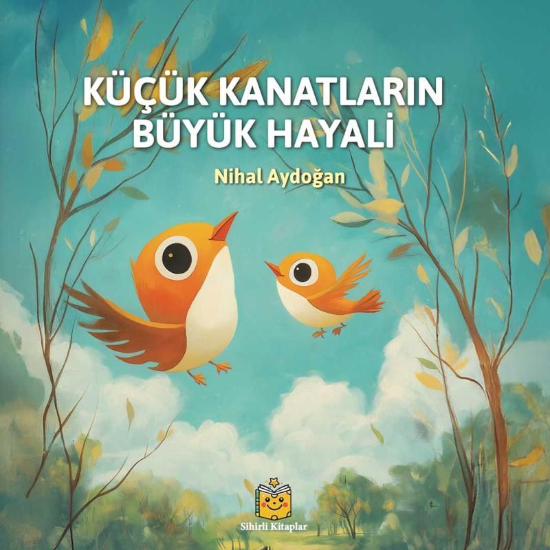 Küçük Kanatların Büyük Hayali (Ciltli) - Sihirli Kitaplar Yayınevi Kitap