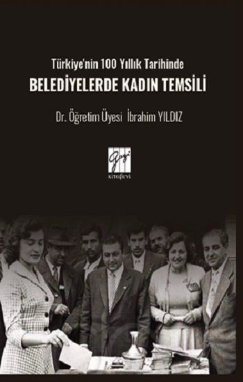Türkiye'nin 100 Yıllık Tarihinde Belediyelerde Kadın Temsili - Gazi Kitabevi Kitap