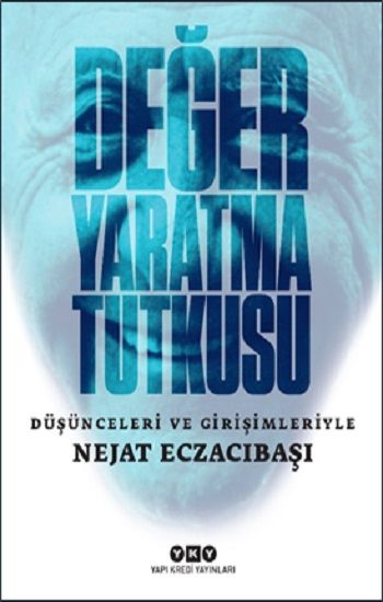Değer Yaratma Tutkusu / Düşünceleri ve Girişimleriyle Nejat Eczacıbaşı - Yapı Kredi Yayınları Kitap