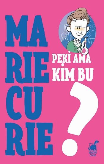 Peki Ama Kim Bu Marie Curie? - Dinozor Çocuk Kitap