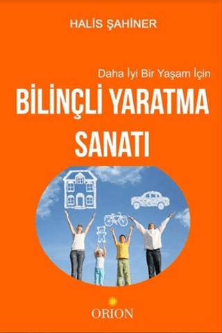 Daha İyi Bir Yaşam İçin Bilinçli Yaratma Sanatı - Orion Kitabevi Kitap