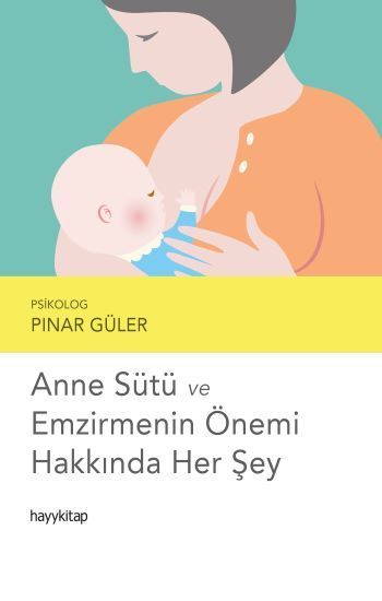 Anne Sütü ve Emzirmenin Önemi Hakkında Her Şey - Hayykitap Kitap
