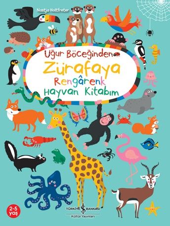 Uğur Böceğinden Zürafaya Rengarenk Hayvan Kitabım - İş Bankası Kültür Yayınları Kitap
