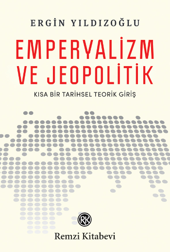 Emperyalizm ve Jeopolitik "Kısa Bir Tarihsel Teorik Giriş" - Remzi Kitabevi Kitap