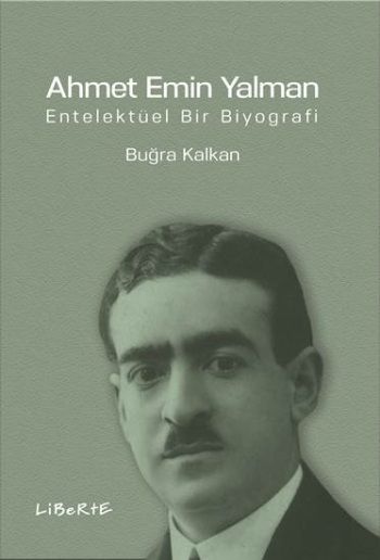Ahmet Emin Yalman - Entelektüel Bir Biyografi - Liberte Yayınları Kitap