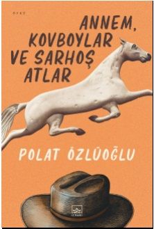 Annem, Kovboylar ve Sarhoş Atlar - İthaki Yayınları Kitap