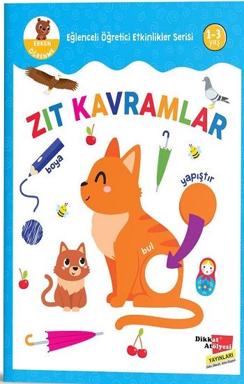 Zıt Kavramlar - Eğlenceli Öğretici Etkinlikler Serisi - Dikkat Atölyesi Yayınları Kitap